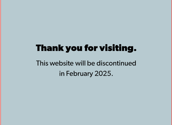 Thank you for visiting. This website will be discontinued in February 2025.